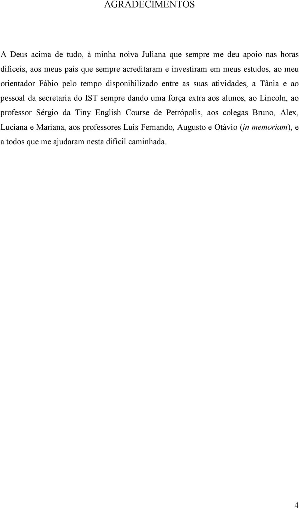 secretaria do IST sempre dando uma força extra aos alunos, ao Lincoln, ao professor Sérgio da Tiny English Course de Petrópolis, aos