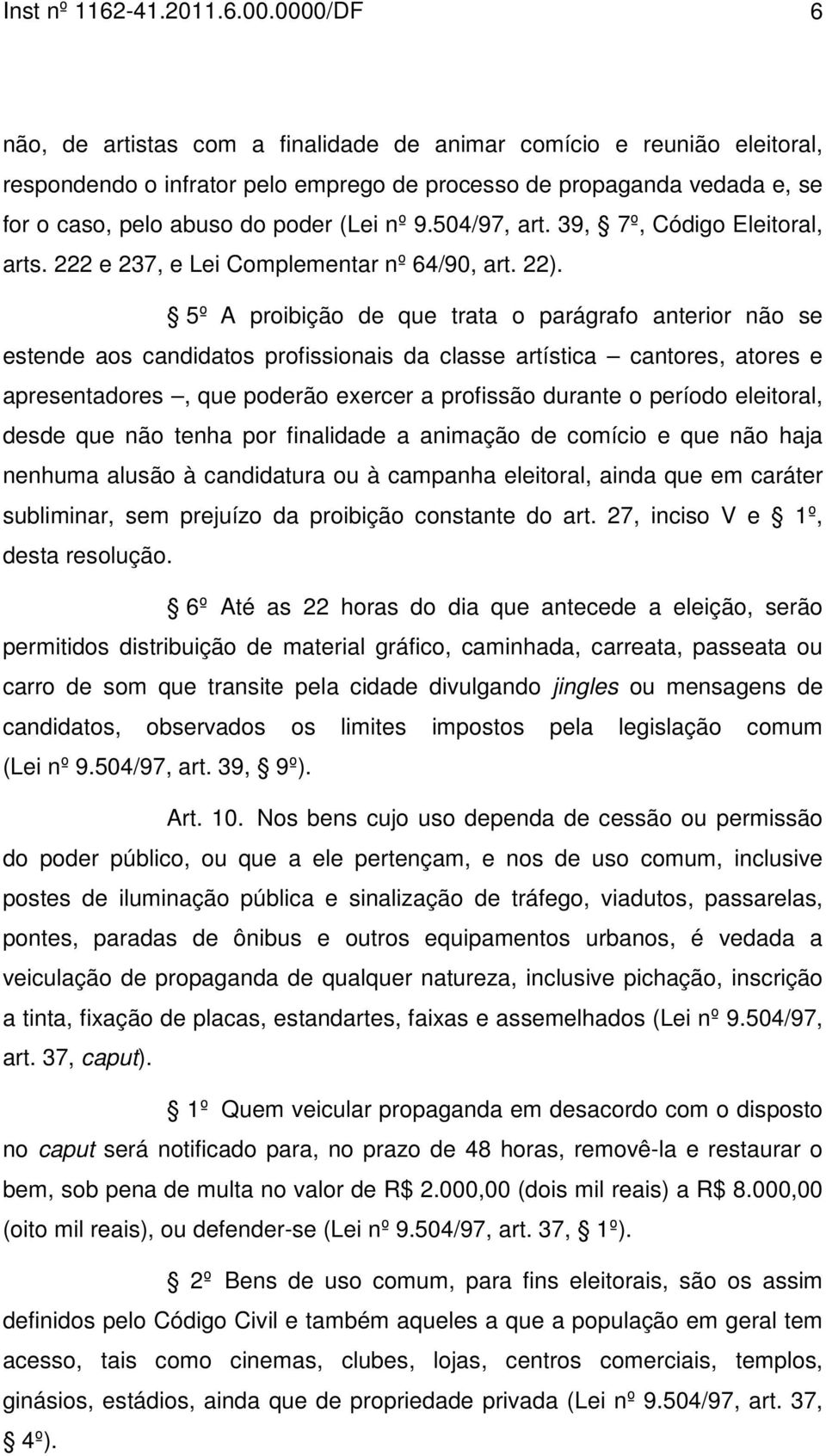 504/97, art. 39, 7º, Código Eleitoral, arts. 222 e 237, e Lei Complementar nº 64/90, art. 22).