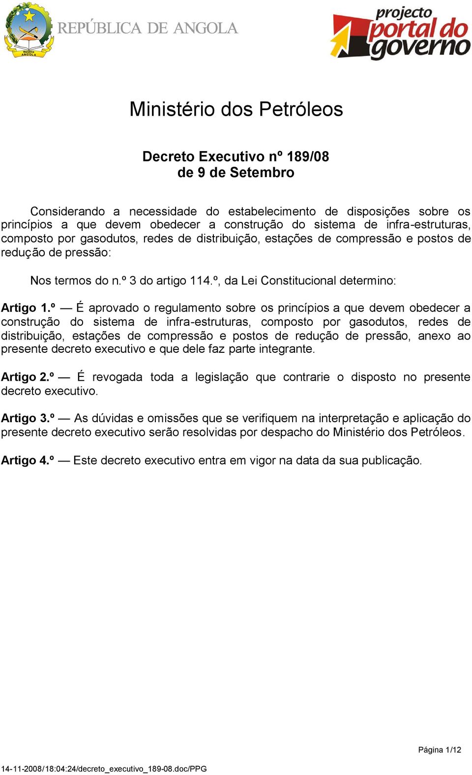 º É aprovado o regulamento sobre os princípios a que devem obedecer a construção do sistema de infra-estruturas, composto por gasodutos, redes de distribuição, estações de compressão e postos de