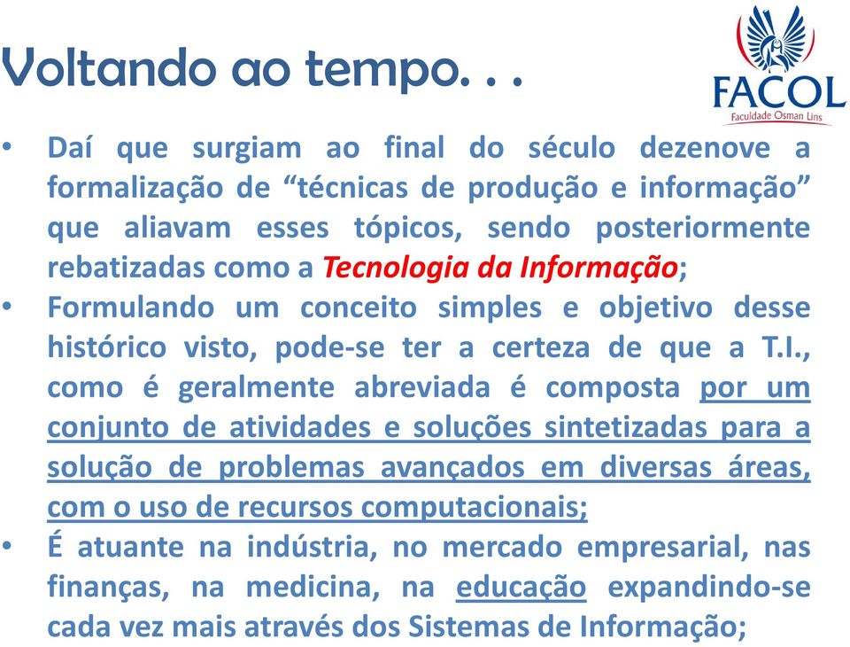 formação; Formulando um conceito simples e objetivo desse histórico visto, pode-se ter a certeza de que a T.I.