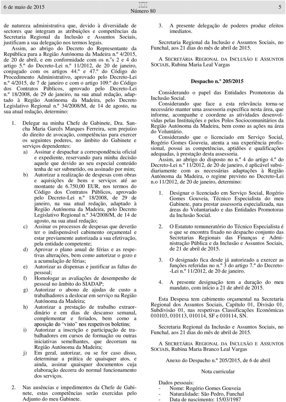 º do Decreto-Lei n.º 11/2012, de 20 de janeiro, conjugado com os artigos 44.º e 47.º do Código do Procedimento Administrativo, aprovado pelo Decreto-Lei n.º 4/2015, de 7 de janeiro e com o artigo 109.