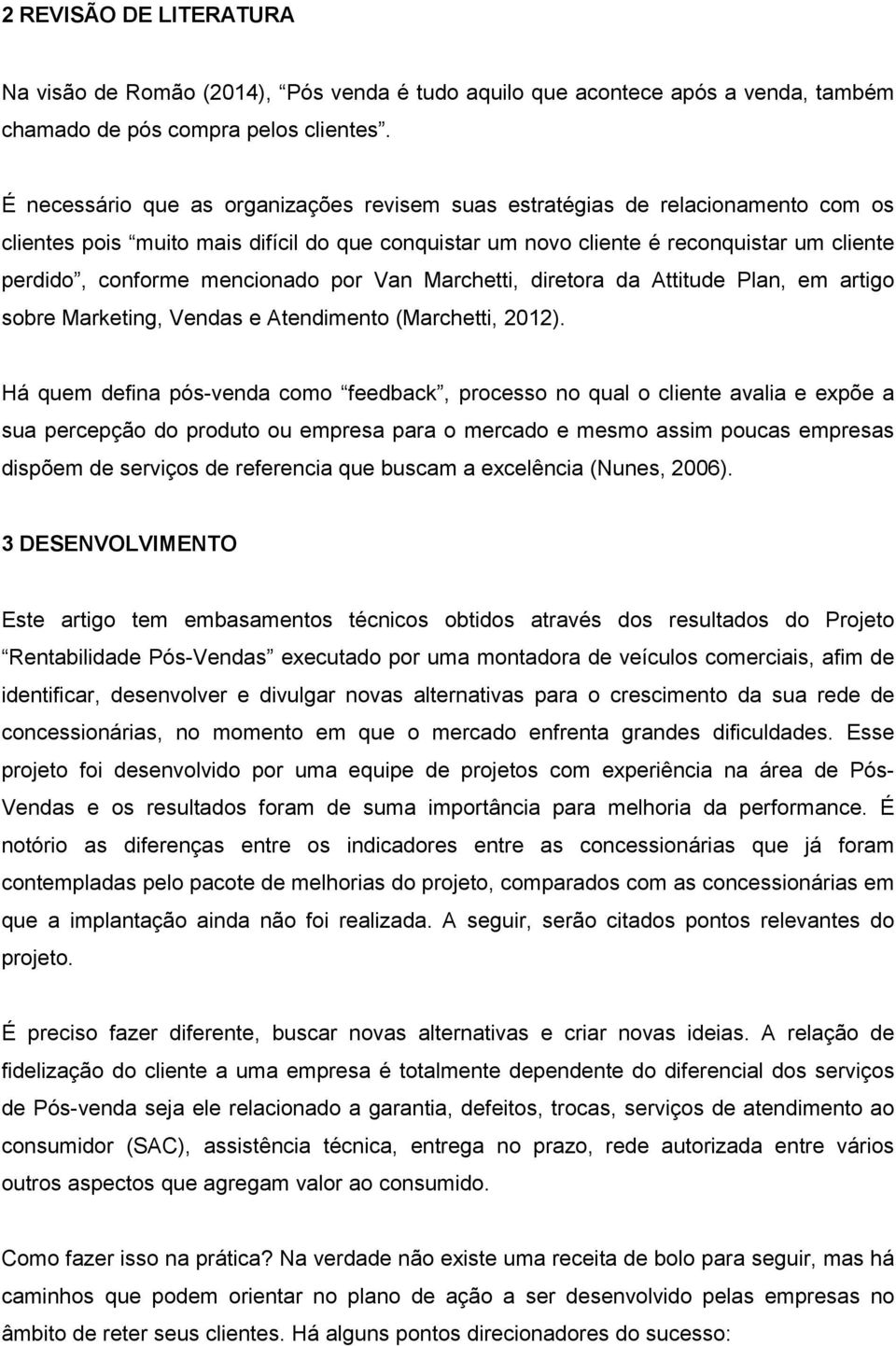 mencionado por Van Marchetti, diretora da Attitude Plan, em artigo sobre Marketing, Vendas e Atendimento (Marchetti, 2012).