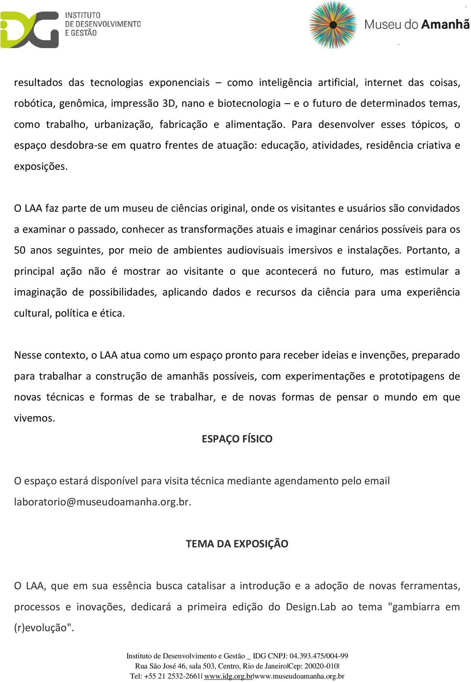 O LAA faz parte de um museu de ciências original, onde os visitantes e usuários são convidados a examinar o passado, conhecer as transformações atuais e imaginar cenários possíveis para os 50 anos