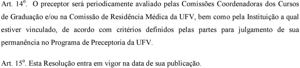 e/ou na Comissão de Residência Médica da UFV, bem como pela Instituição a qual estiver