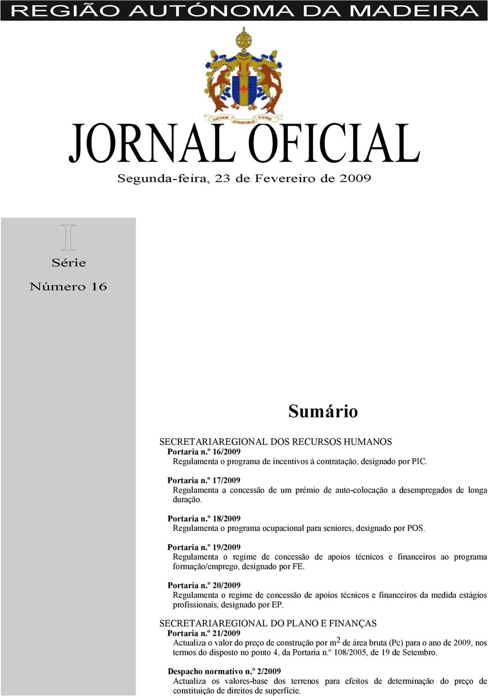 Portaria n.º 18/2009 Regulamenta o programa ocupacional para seniores, designado por POS. Portaria n.