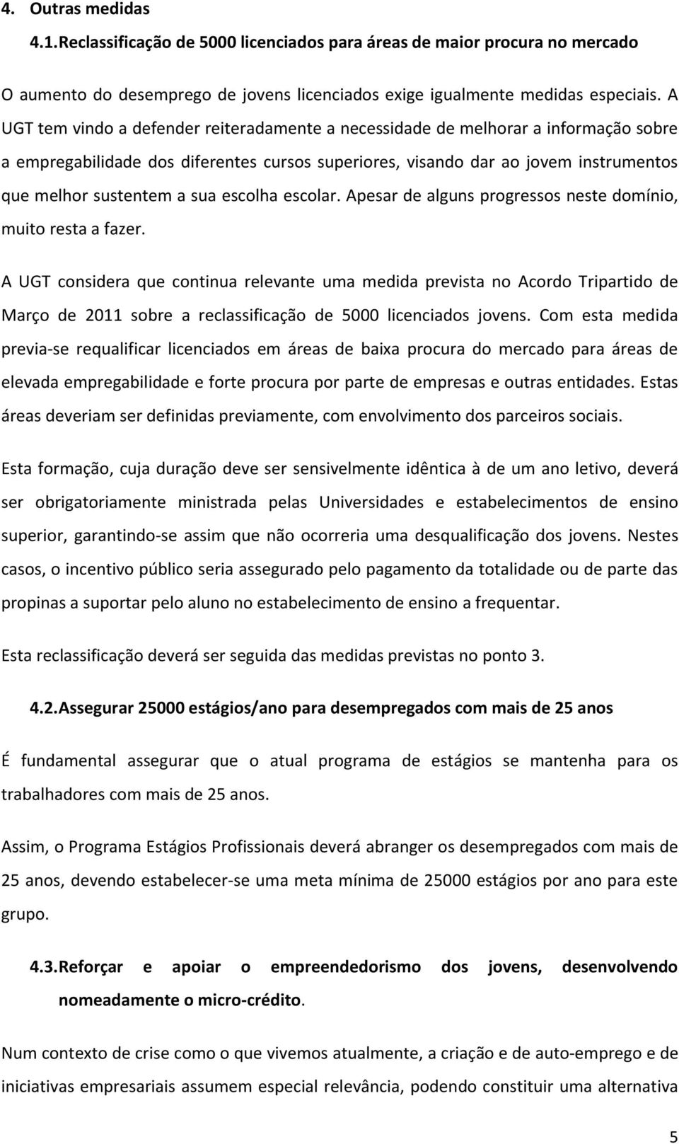 escolha escolar. Apesar de alguns progressos neste domínio, muito resta a fazer.