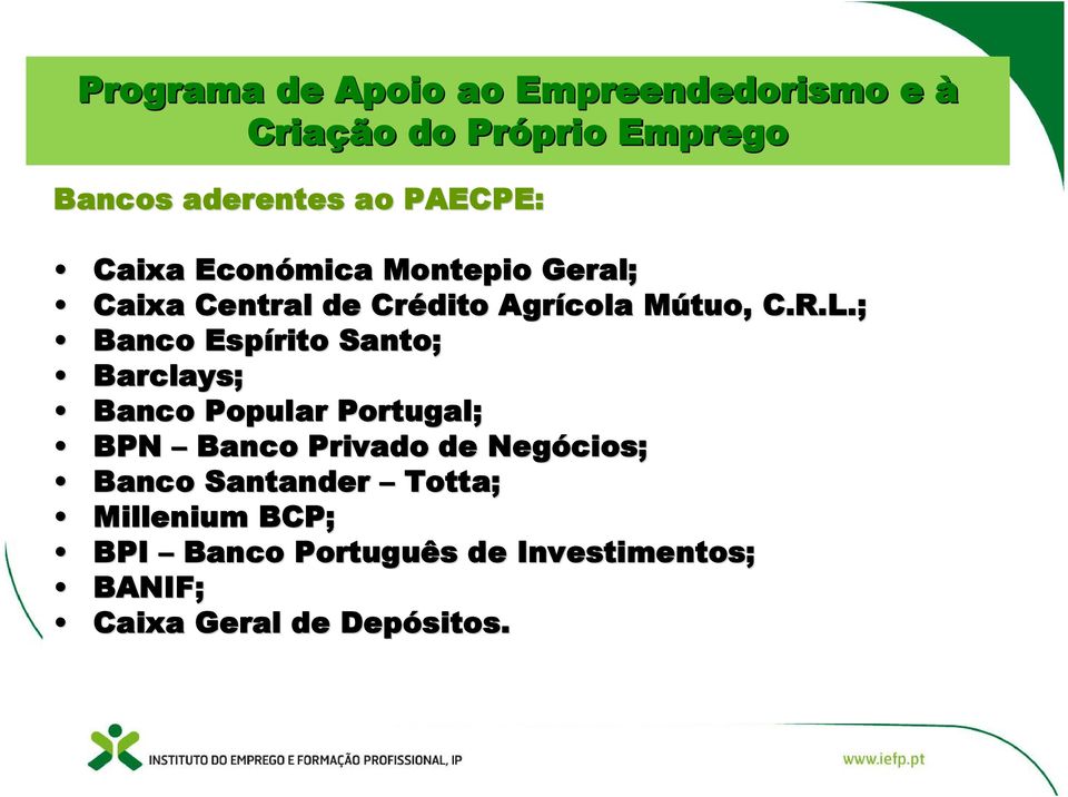 ; Banco Espírito Santo; Barclays; Banco Popular Portugal; BPN Banco Privado de Negócios; Banco Santander Totta; Millenium