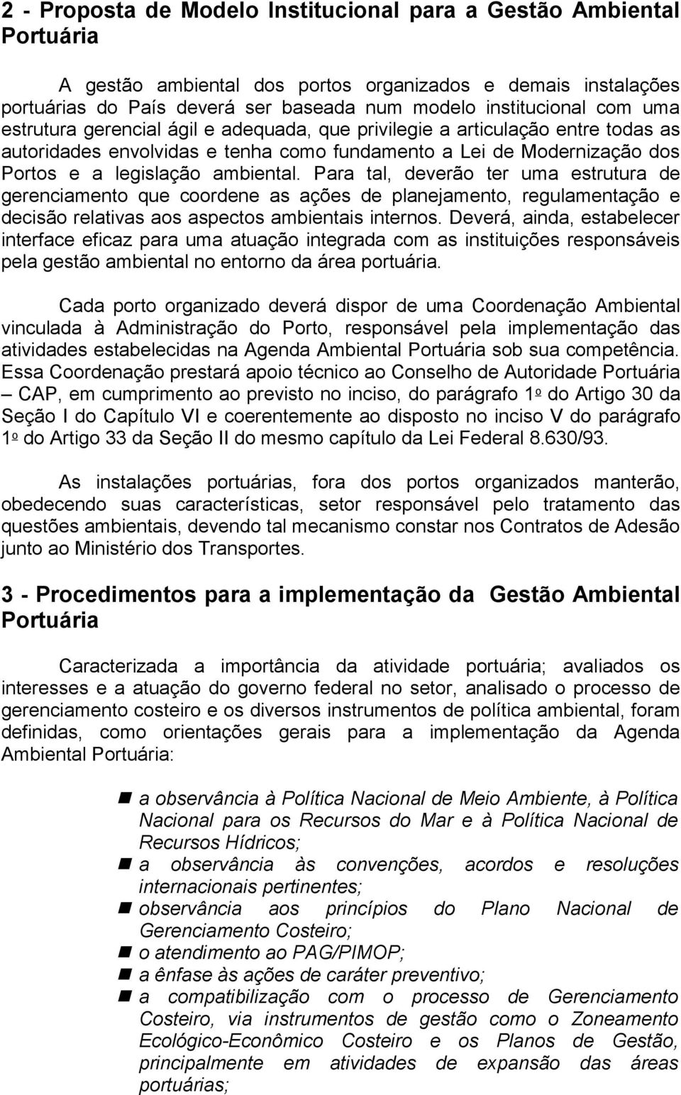 Para tal, deverão ter uma estrutura de gerenciamento que coordene as ações de planejamento, regulamentação e decisão relativas aos aspectos ambientais internos.