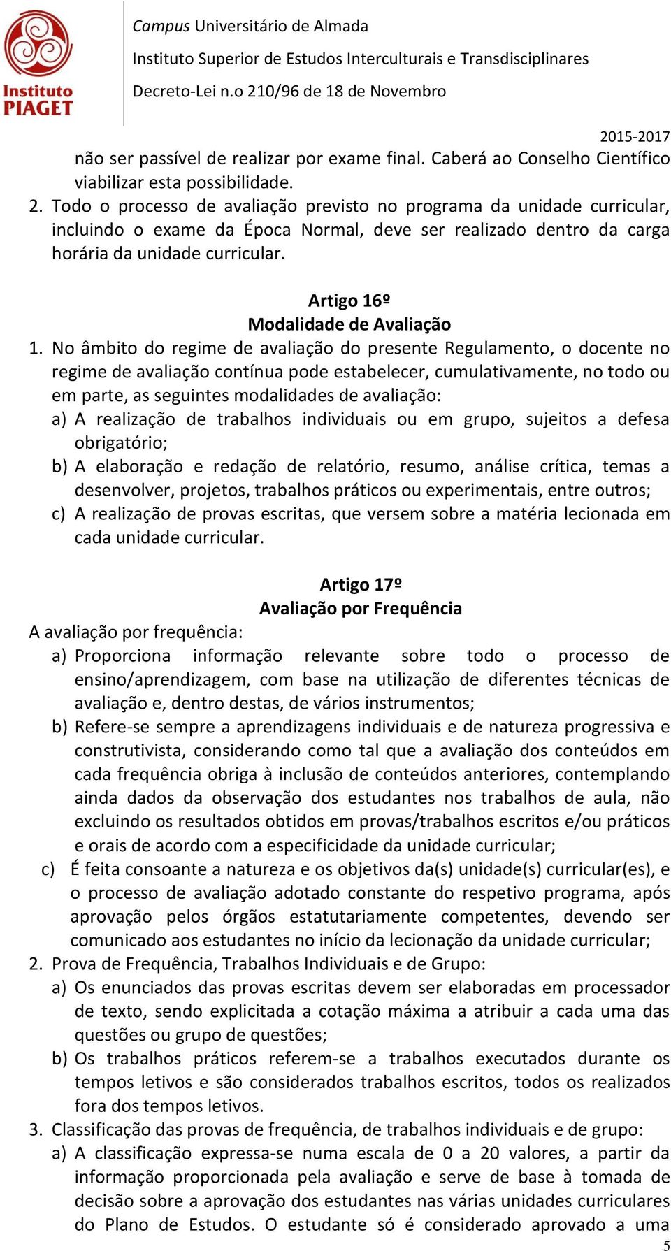 Artigo 16º Modalidade de Avaliação 1.