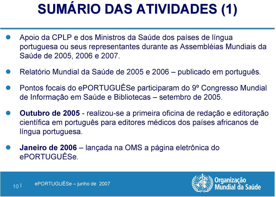 Pontos focais do eportuguêse participaram do 9º Congresso Mundial de Informação em Saúde e Bibliotecas setembro de 2005.