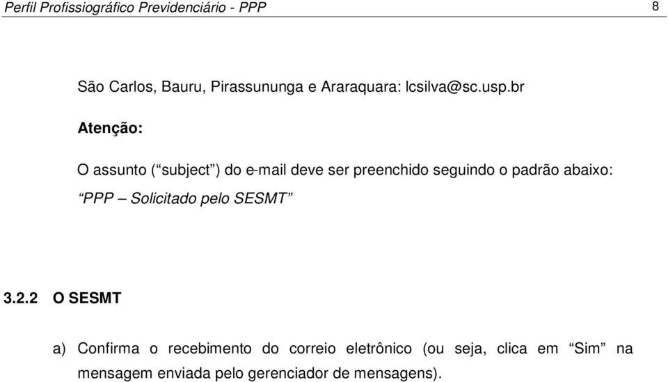 br Atenção: O assunto ( subject ) do e-mail deve ser preenchido seguindo o padrão abaixo: