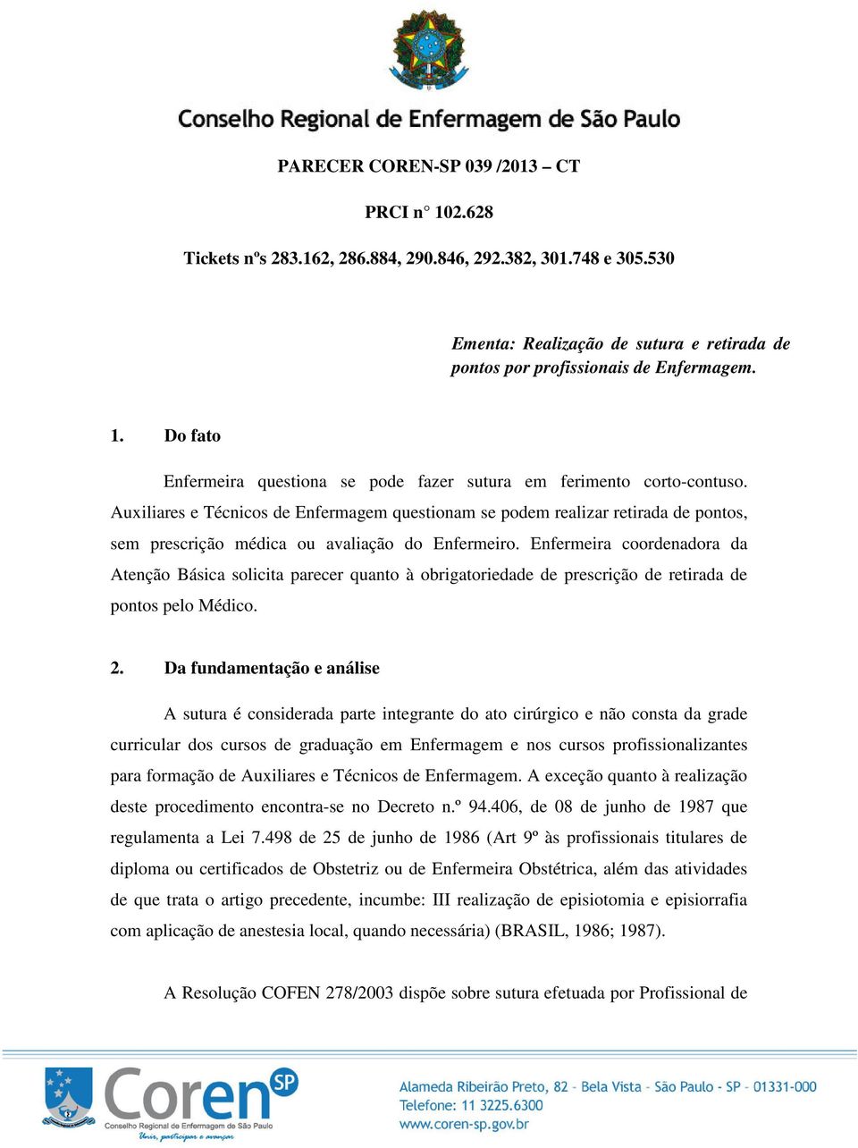 Enfermeira coordenadora da Atenção Básica solicita parecer quanto à obrigatoriedade de prescrição de retirada de pontos pelo Médico. 2.