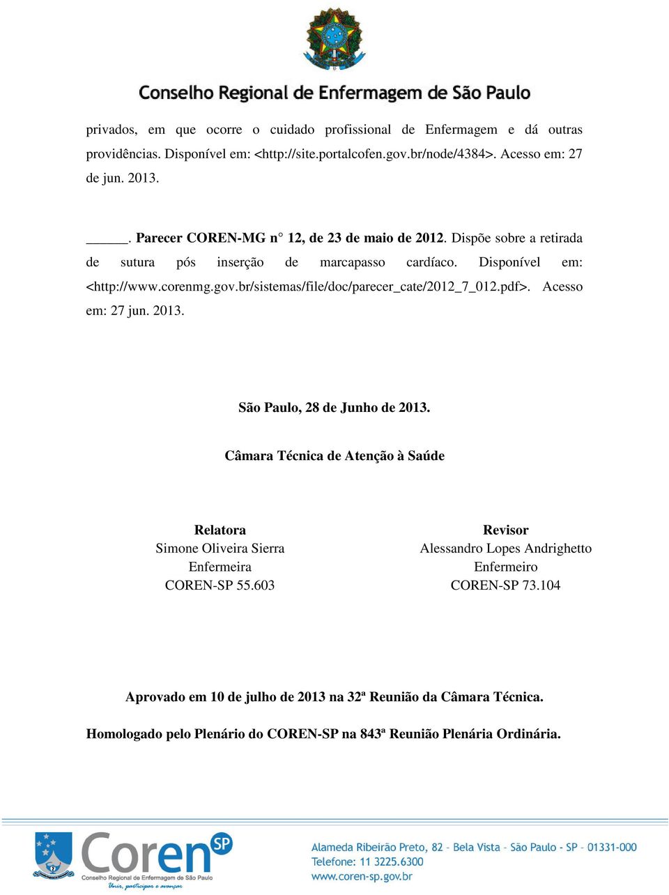 br/sistemas/file/doc/parecer_cate/2012_7_012.pdf>. Acesso em: 27 jun. 2013. São Paulo, 28 de Junho de 2013.