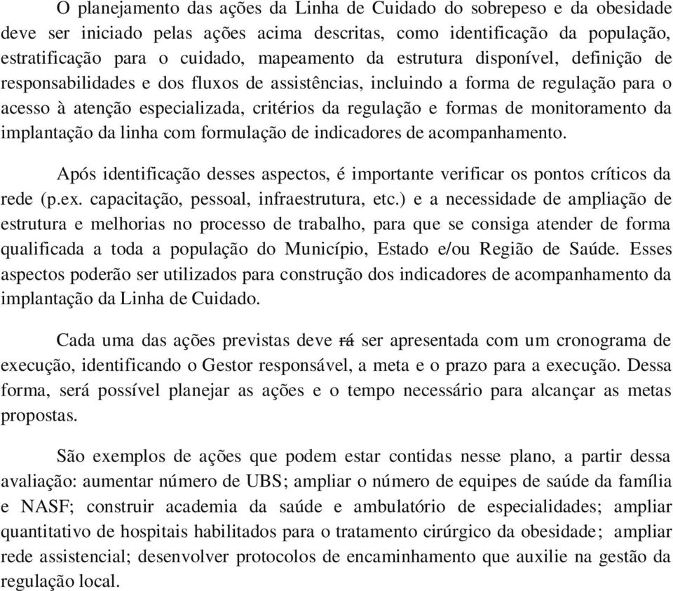 monitoramento da implantação da linha com formulação de indicadores de acompanhamento. Após identificação desses aspectos, é importante verificar os pontos críticos da rede (p.ex.