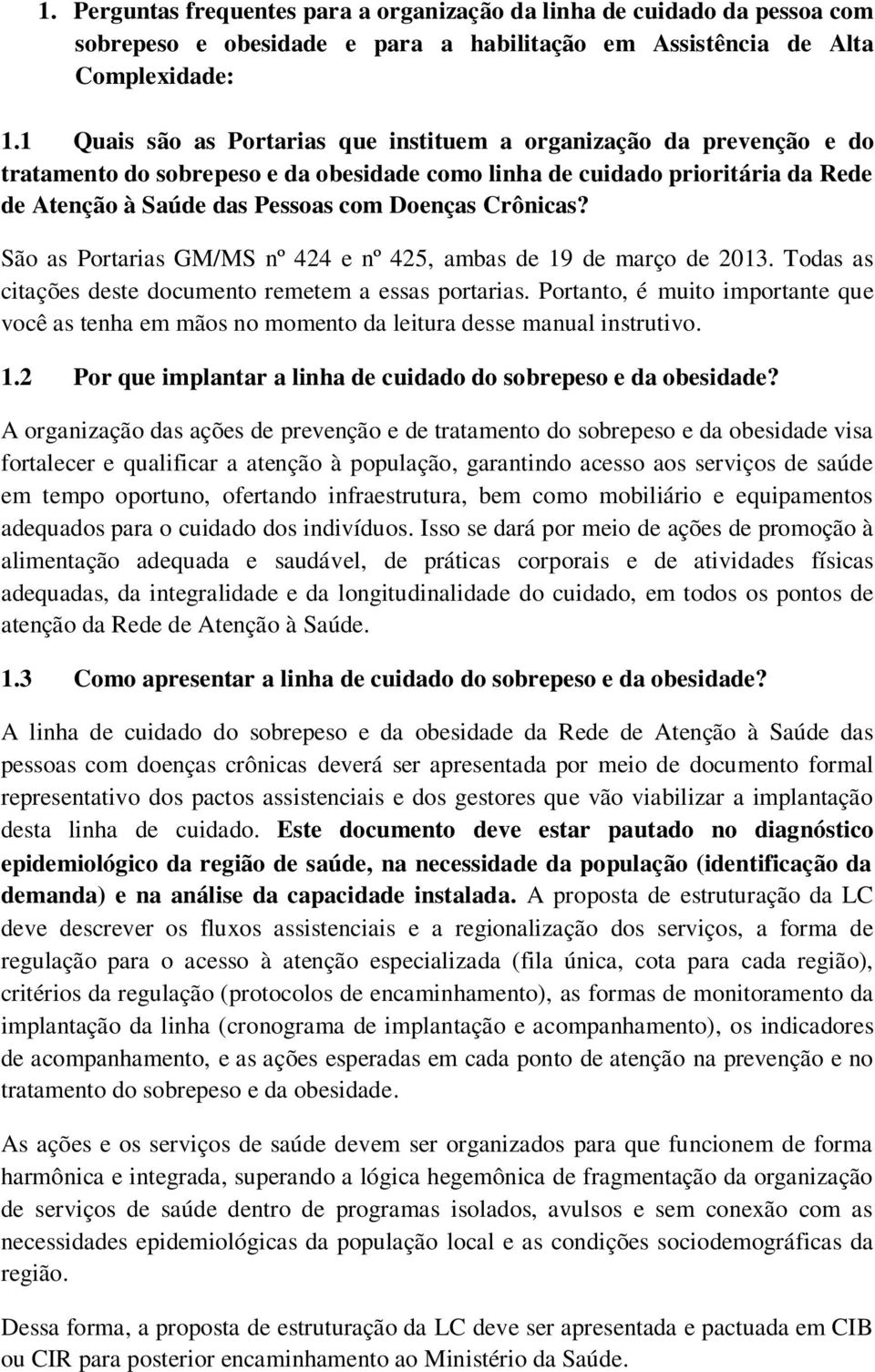 Crônicas? São as Portarias GM/MS nº 424 e nº 425, ambas de 19 de março de 2013. Todas as citações deste documento remetem a essas portarias.