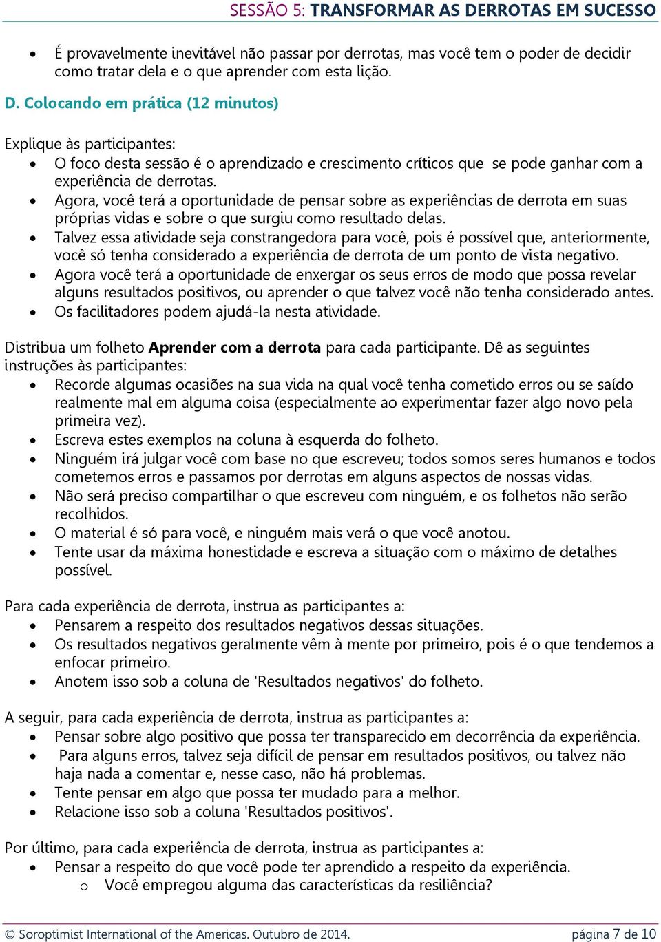 Agora, você terá a oportunidade de pensar sobre as experiências de derrota em suas próprias vidas e sobre o que surgiu como resultado delas.