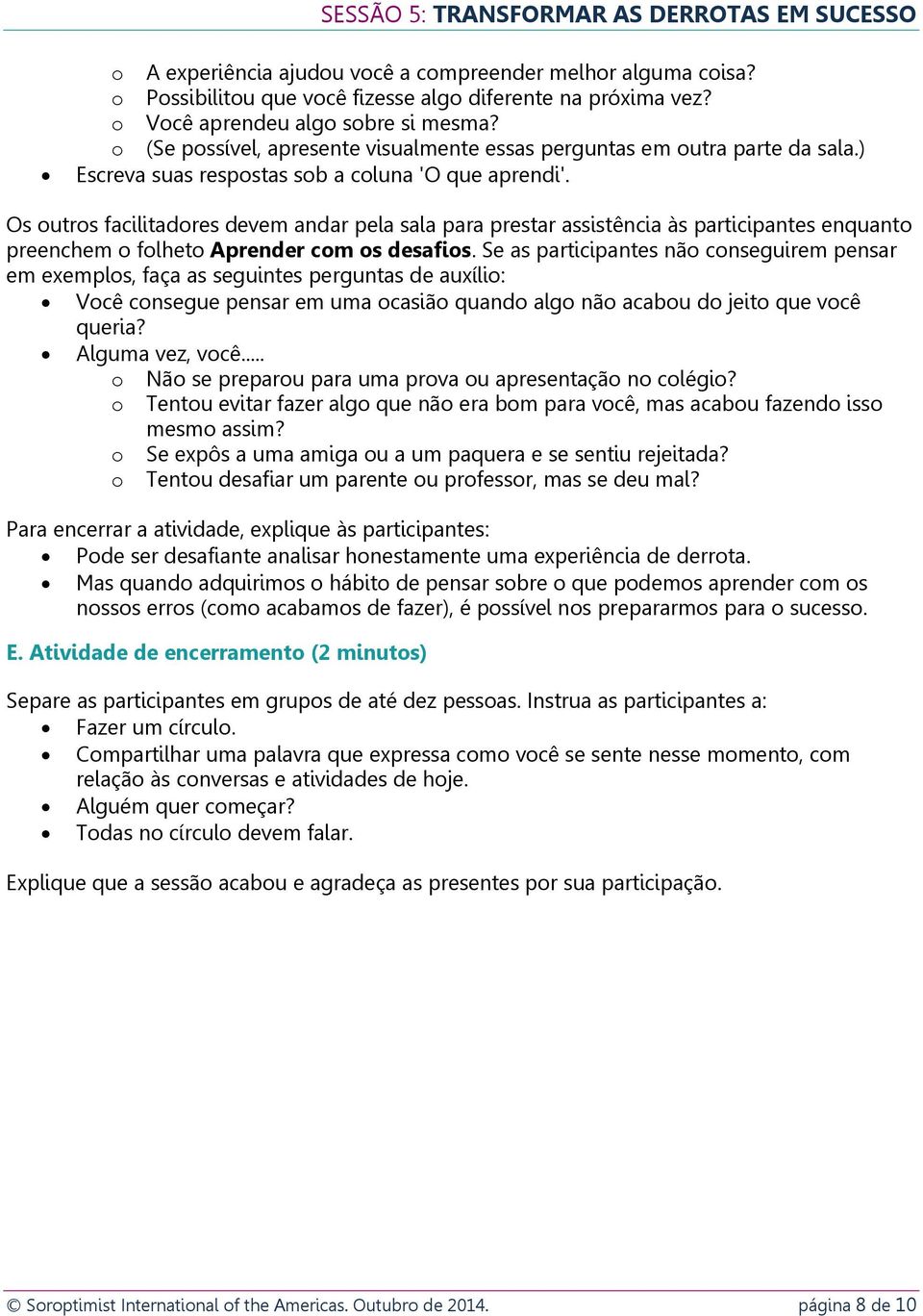 Os outros facilitadores devem andar pela sala para prestar assistência às participantes enquanto preenchem o folheto Aprender com os desafios.