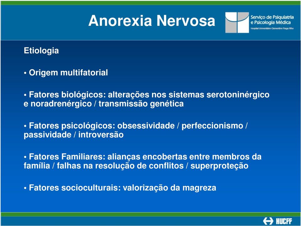 perfeccionismo / passividade / introversão Fatores Familiares: alianças encobertas entre membros