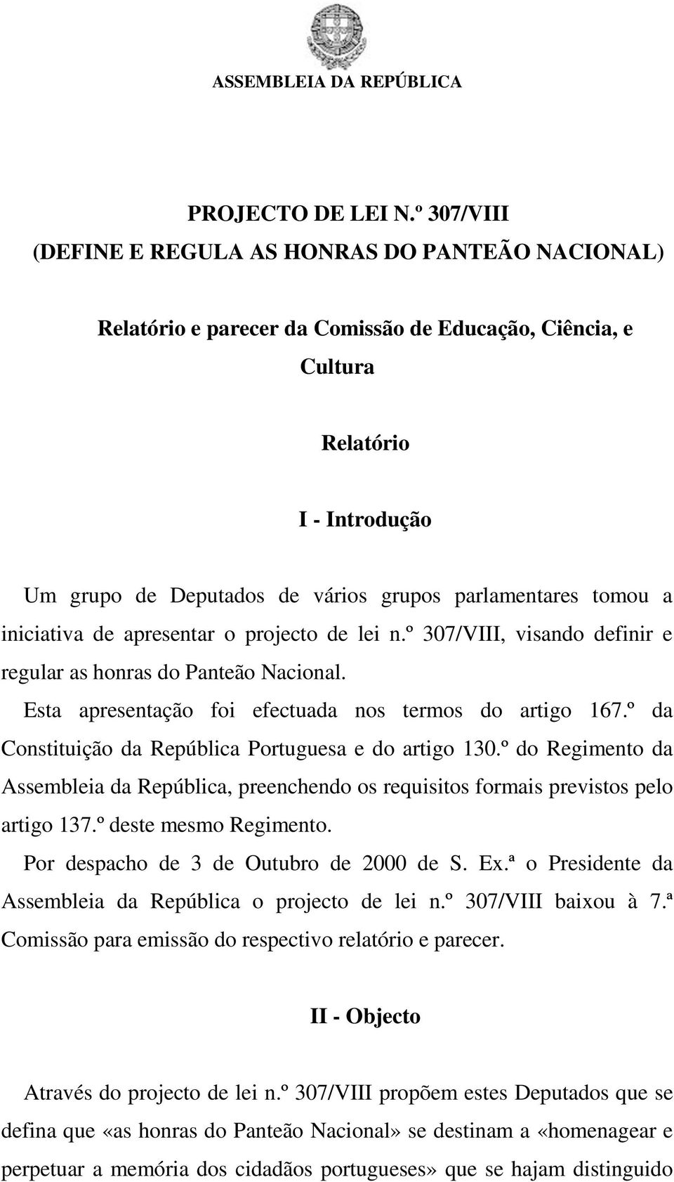 parlamentares tomou a iniciativa de apresentar o projecto de lei n.º 307/VIII, visando definir e regular as honras do Panteão Nacional. Esta apresentação foi efectuada nos termos do artigo 167.