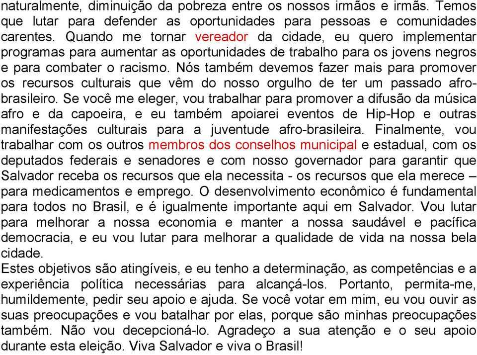 Nós também devemos fazer mais para promover os recursos culturais que vêm do nosso orgulho de ter um passado afrobrasileiro.