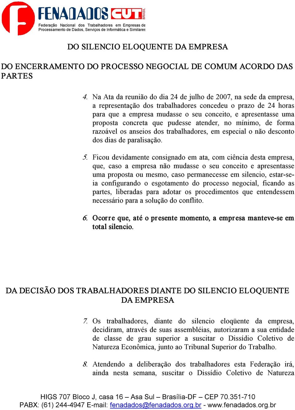 concreta que pudesse atender, no mínimo, de forma razoável os anseios dos trabalhadores, em especial o não desconto dos dias de paralisação. 5.