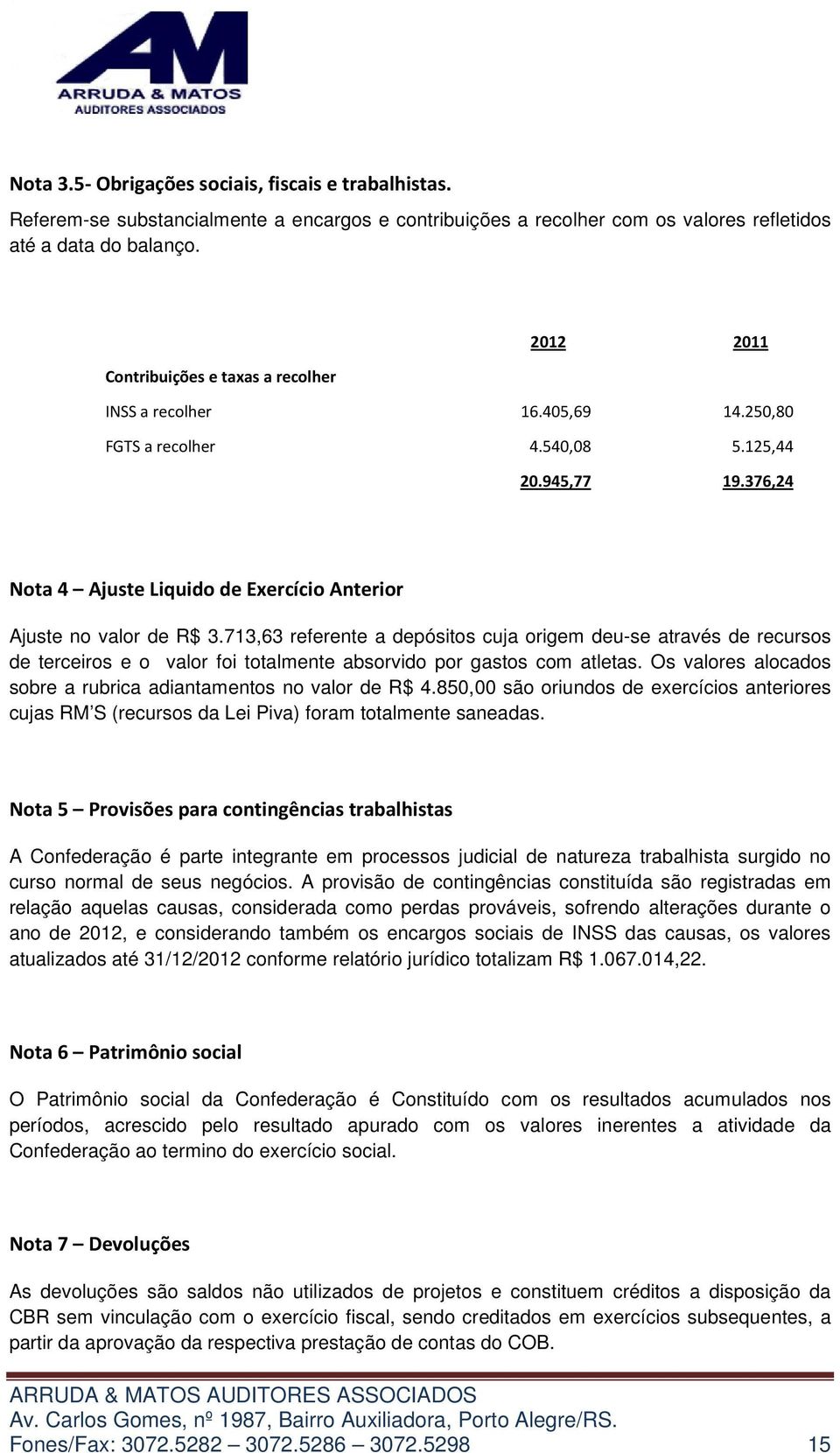 376,24 Nota 4 Ajuste Liquido de Exercício Anterior Ajuste no valor de R$ 3.