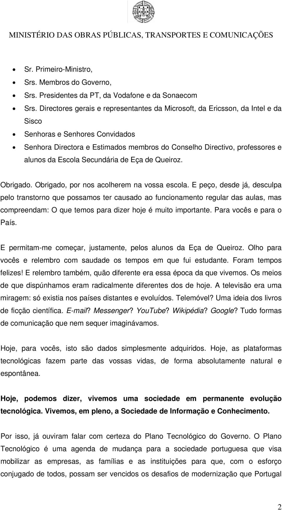 Escola Secundária de Eça de Queiroz. Obrigado. Obrigado, por nos acolherem na vossa escola.