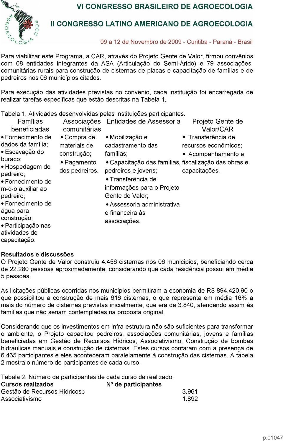 Para execução das atividades previstas no convênio, cada instituição foi encarregada de realizar tarefas específicas que estão descritas na Tabela 1.