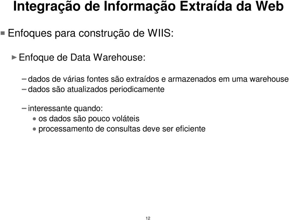 armazenados em uma warehouse dados são atualizados periodicamente