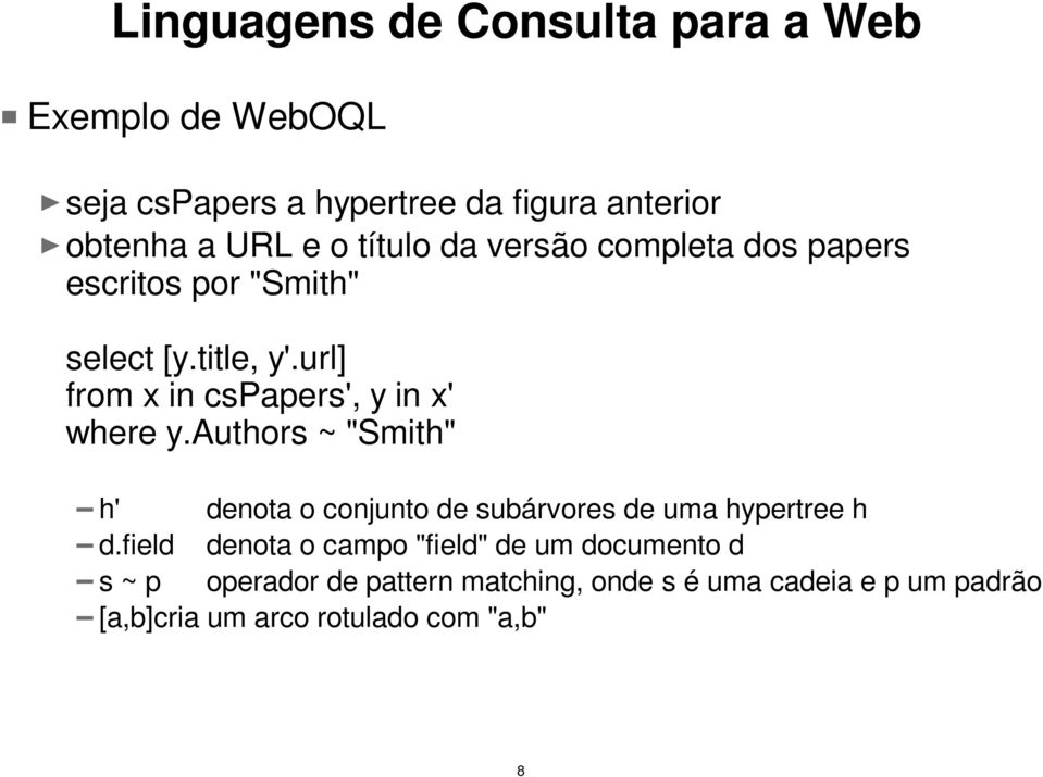 url] from x in cspapers', y in x' where y.authors ~ "Smith" h' denota o conjunto de subárvores de uma hypertree h d.