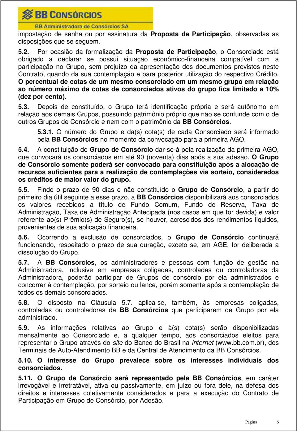 apresentação dos documentos previstos neste Contrato, quando da sua contemplação e para posterior utilização do respectivo Crédito.