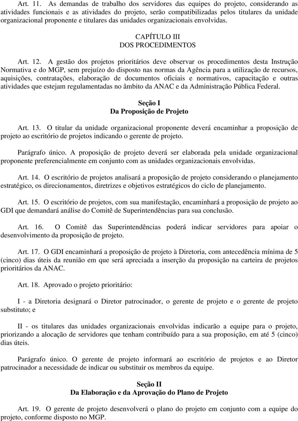 proponente e titulares das unidades organizacionais envolvidas. CAPÍTULO III DOS PROCEDIMENTOS Art. 12.