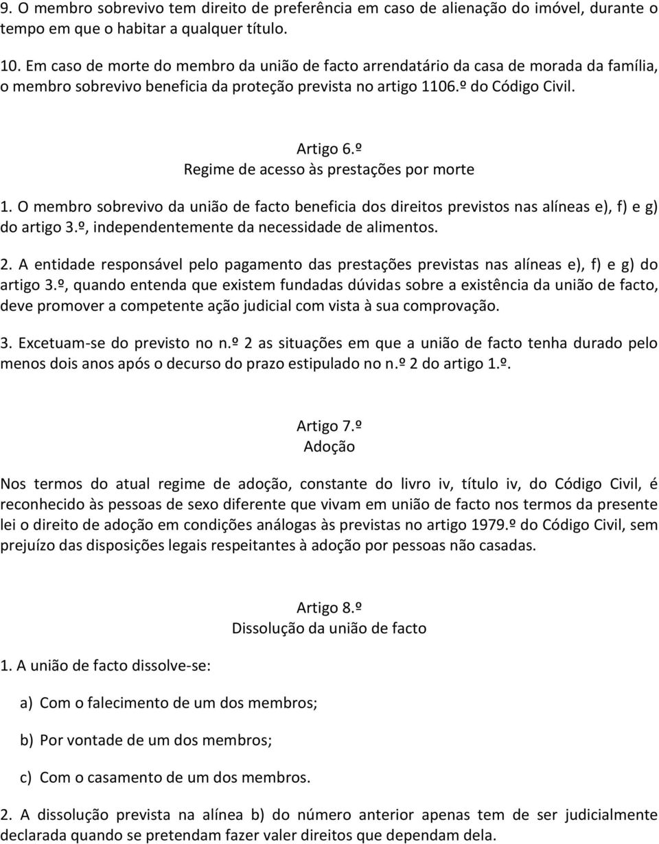 º Regime de acesso às prestações por morte 1. O membro sobrevivo da união de facto beneficia dos direitos previstos nas alíneas e), f) e g) do artigo 3.