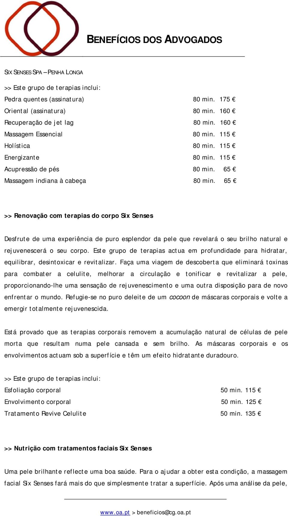 65 >> Renovação com terapias do corpo Six Senses Desfrute de uma experiência de puro esplendor da pele que revelará o seu brilho natural e rejuvenescerá o seu corpo.