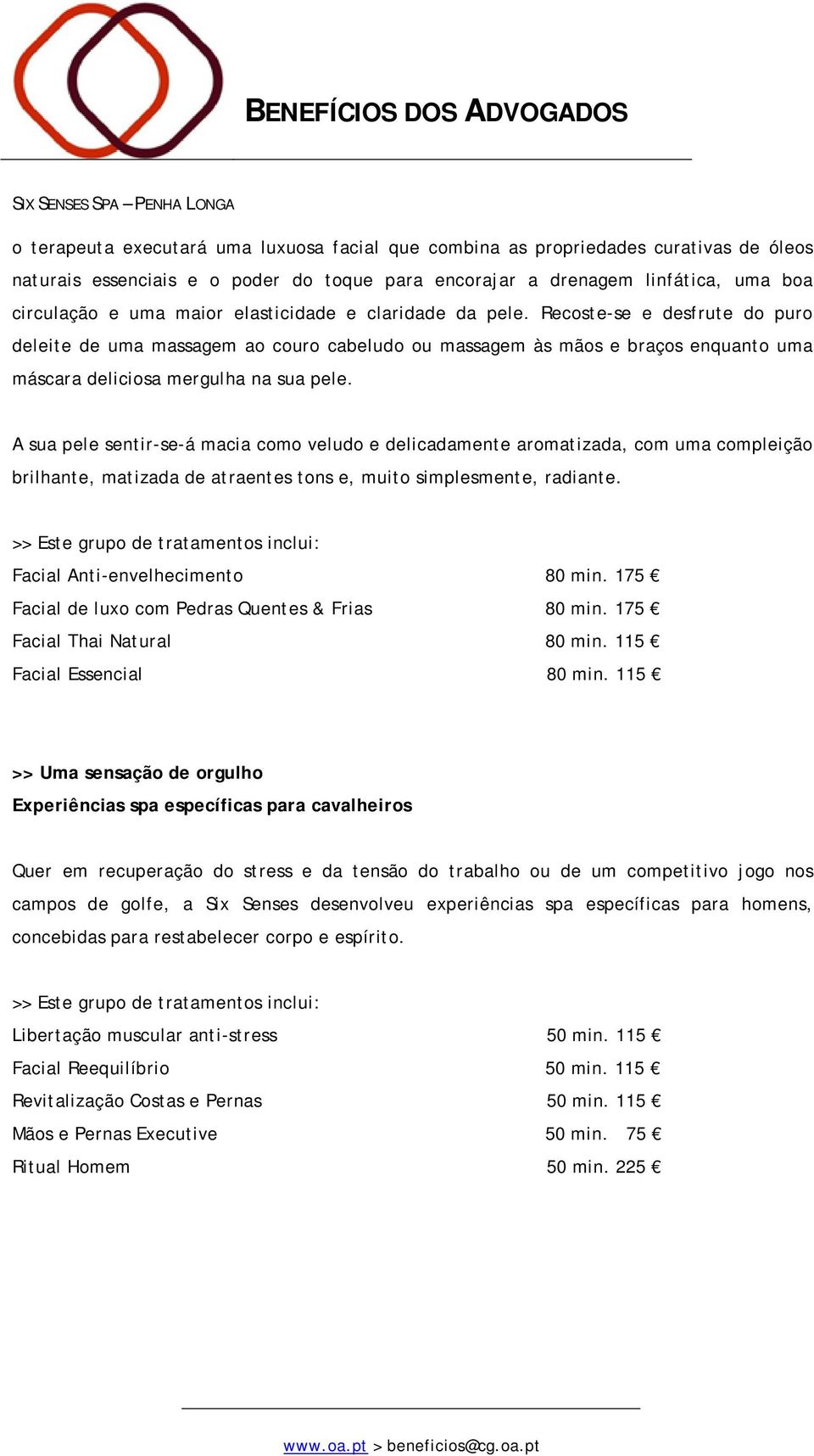 A sua pele sentir-se-á macia como veludo e delicadamente aromatizada, com uma compleição brilhante, matizada de atraentes tons e, muito simplesmente, radiante.