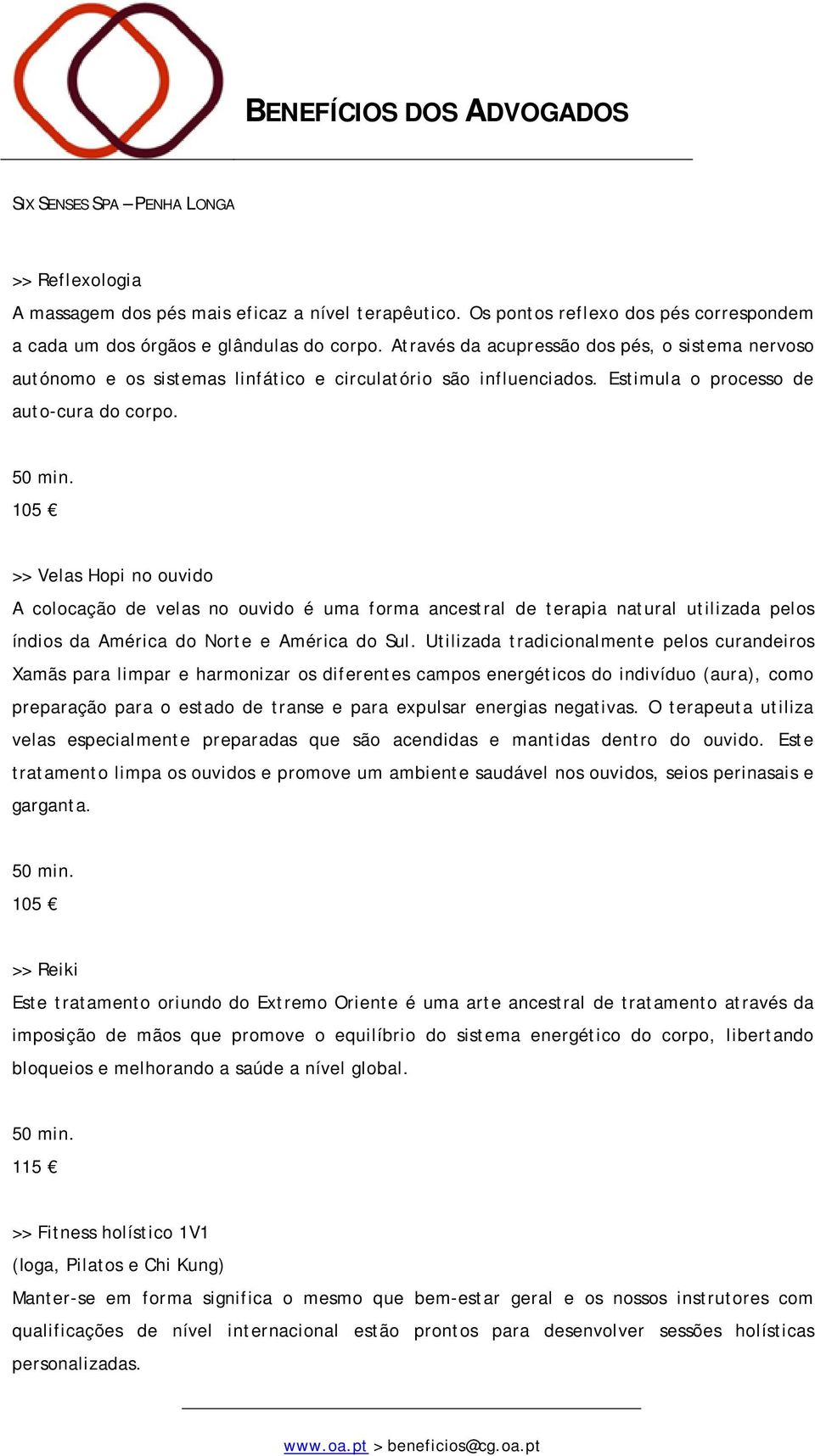 105 >> Velas Hopi no ouvido A colocação de velas no ouvido é uma forma ancestral de terapia natural utilizada pelos índios da América do Norte e América do Sul.