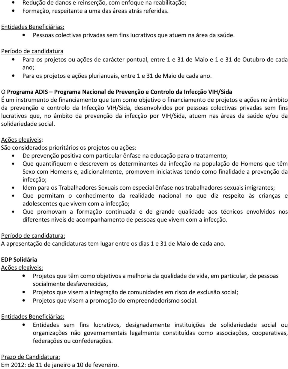 O Programa ADIS Programa Nacional de Prevenção e Controlo da Infecção VIH/Sida É um instrumento de financiamento que tem como objetivo o financiamento de projetos e ações no âmbito da prevenção e