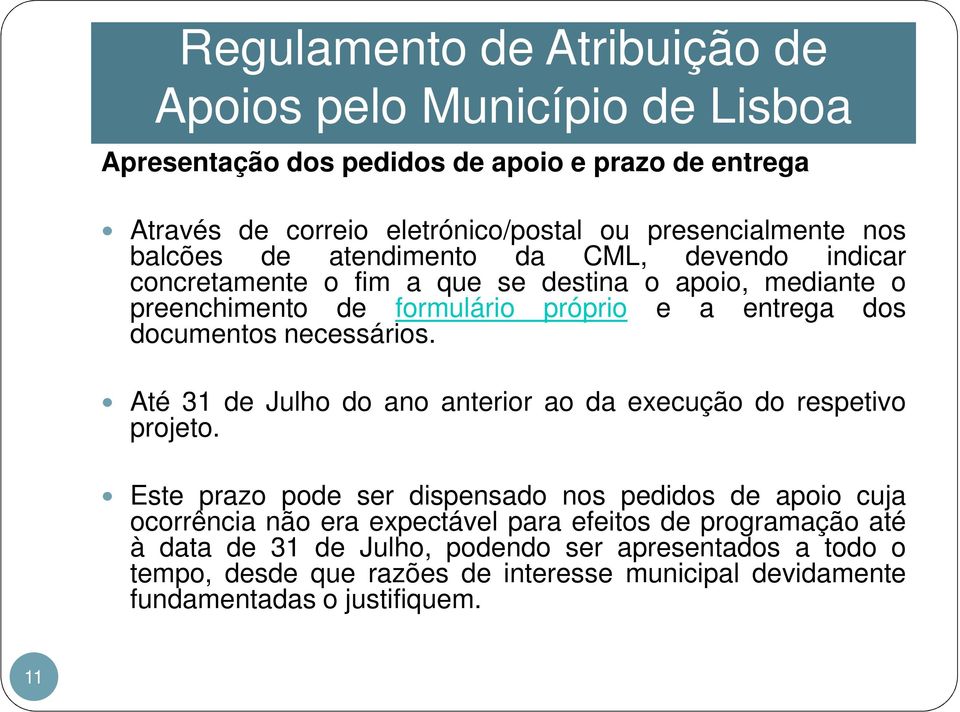 Até 31 de Julho do ano anterior ao da execução do respetivo projeto.