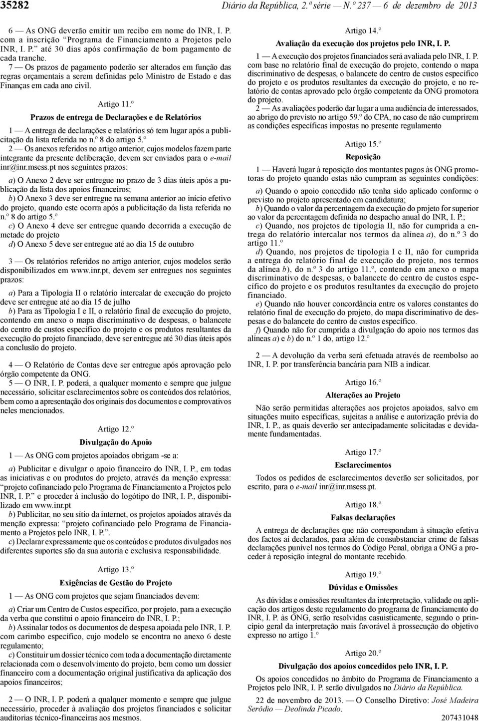 º Prazos de entrega de Declarações e de Relatórios 1 A entrega de declarações e relatórios só tem lugar após a publicitação da lista referida no n.º 8 do artigo 5.