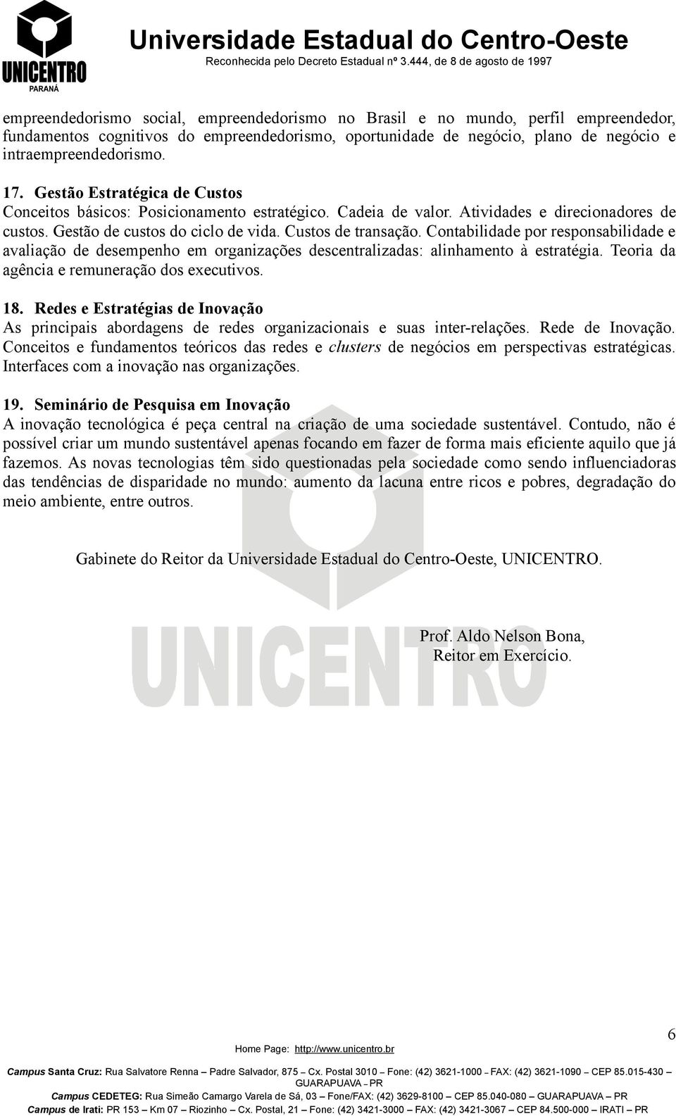 Contabilidade por responsabilidade e avaliação de desempenho em organizações descentralizadas: alinhamento à estratégia. Teoria da agência e remuneração dos executivos. 18.