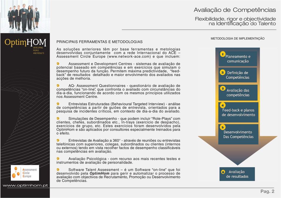 com) e que incluem: Assessment e Development Centres - sistemas de avaliação de potencial baseado em competências e em exercícios que simulam o desempenho futuro da função.