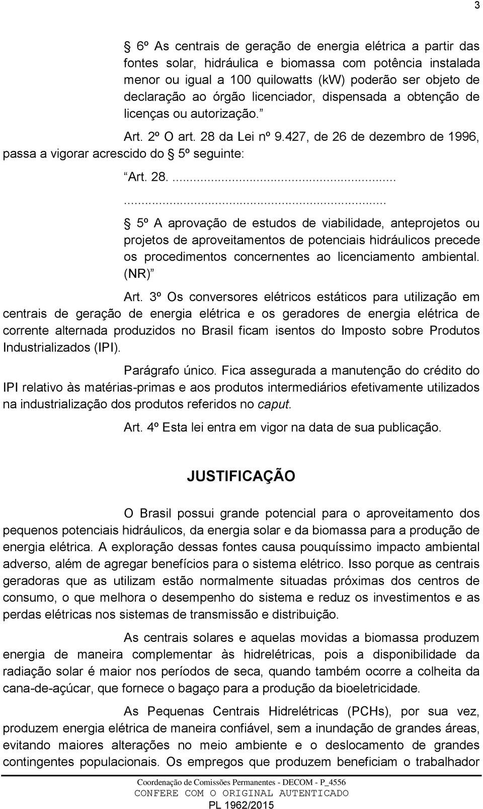 da Lei nº 9.427, de 26 de dezembro de 1996, passa a vigorar acrescido do 5º seguinte: Art. 28.