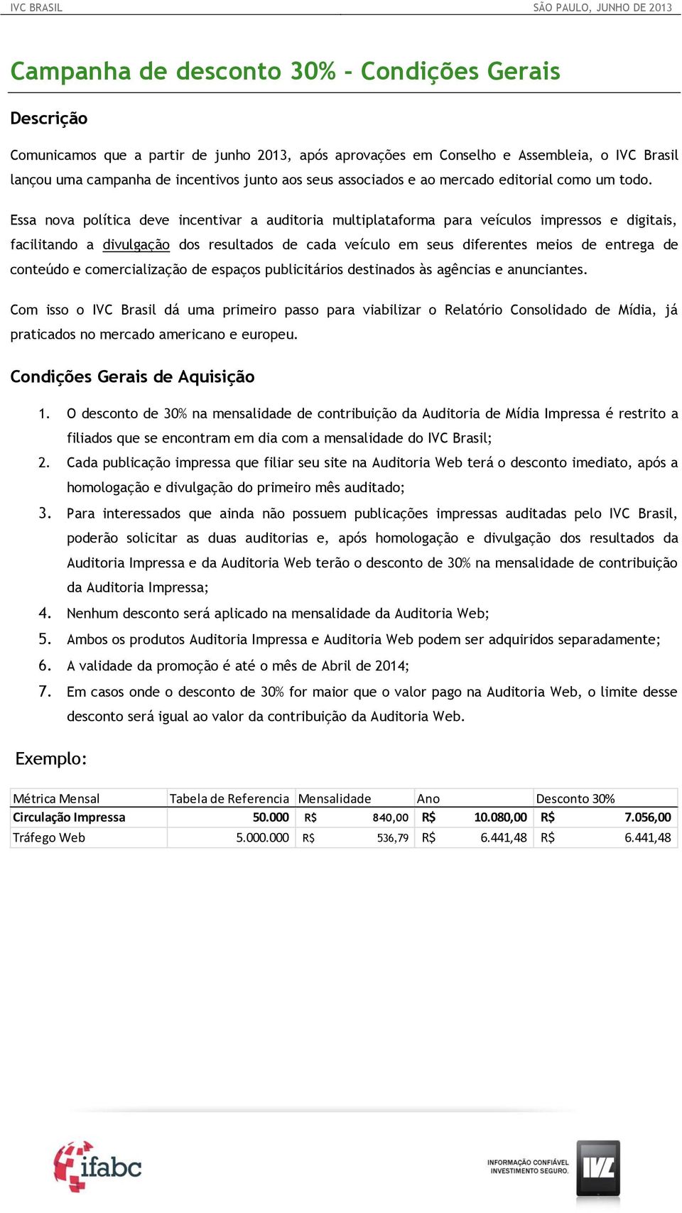 Essa nova política deve incentivar a auditoria multiplataforma para veículos impressos e digitais, facilitando a divulgação dos resultados de cada veículo em seus diferentes meios de entrega de