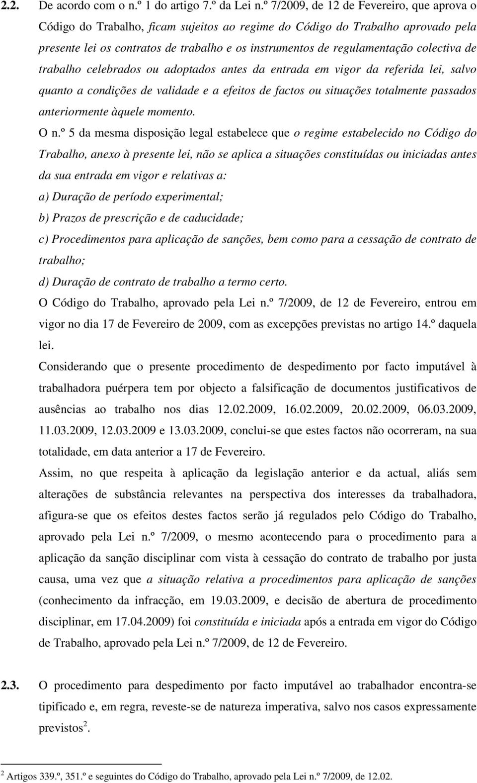 colectiva de trabalho celebrados ou adoptados antes da entrada em vigor da referida lei, salvo quanto a condições de validade e a efeitos de factos ou situações totalmente passados anteriormente