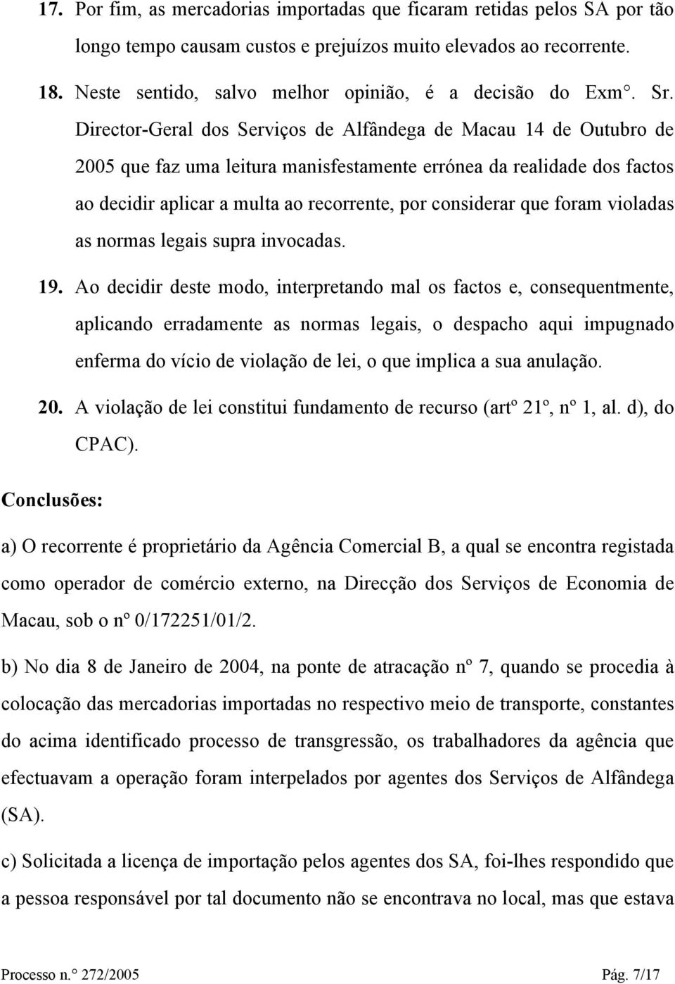 Director-Geral dos Serviços de Alfândega de Macau 14 de Outubro de 2005 que faz uma leitura manisfestamente errónea da realidade dos factos ao decidir aplicar a multa ao recorrente, por considerar