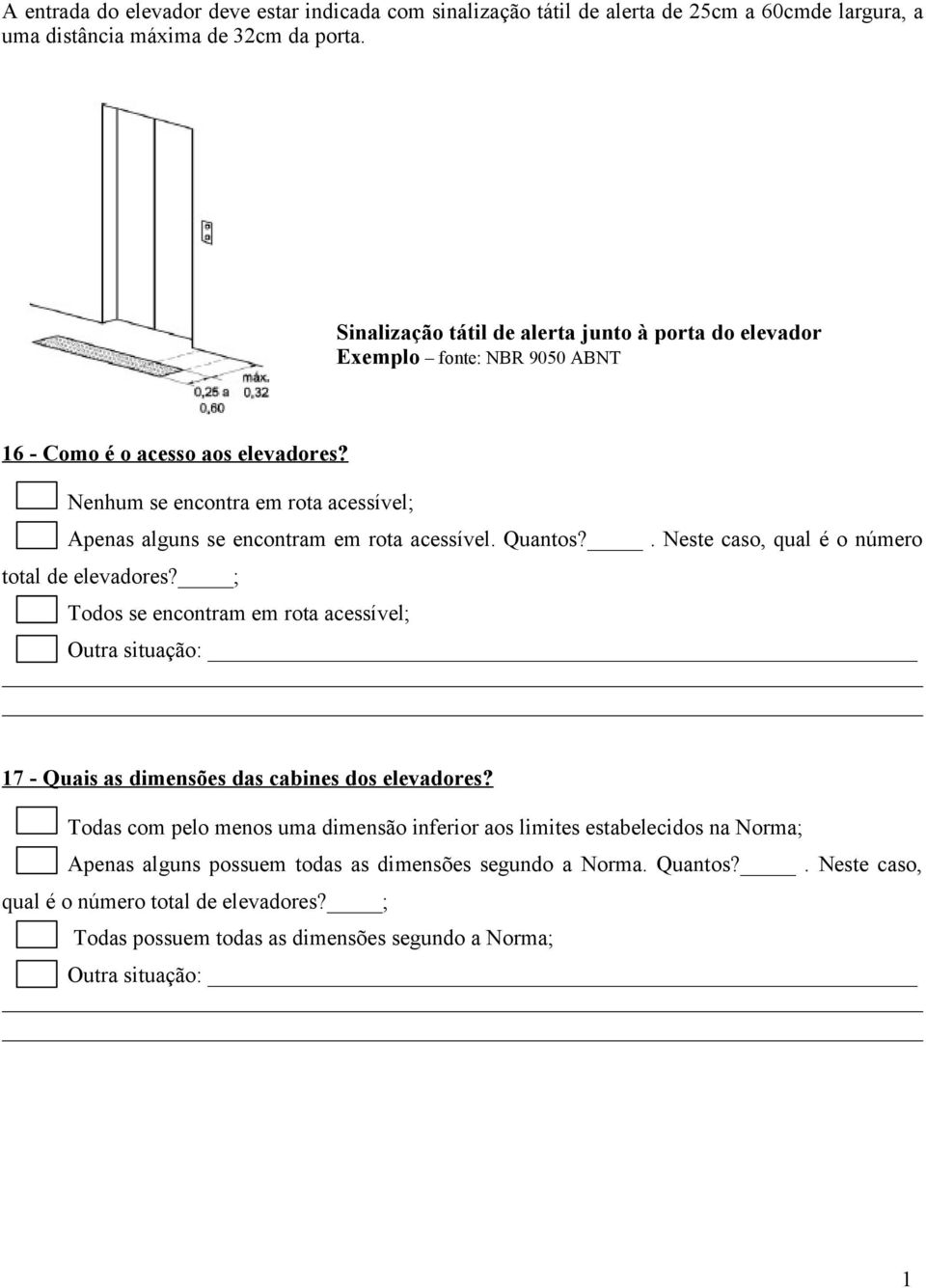 Nenhum se encontra em rota acessível; Apenas alguns se encontram em rota acessível. Quantos?. Neste caso, qual é o número total de elevadores?