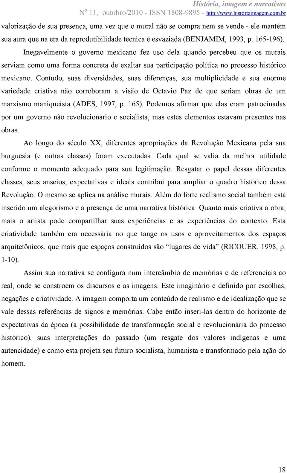 Contudo, suas diversidades, suas diferenças, sua multiplicidade e sua enorme variedade criativa não corroboram a visão de Octavio Paz de que seriam obras de um marxismo maniqueísta (ADES, 1997, p.