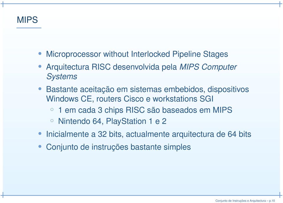 1 em cada 3 chips RISC são baseados em MIPS Nintendo 64, PlayStation 1 e 2 Inicialmente a 32 bits,