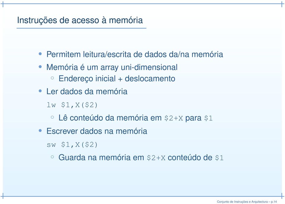 memória lw $1,X($2) Lê conteúdo da memória em $2+X para $1 Escrever dados na memória