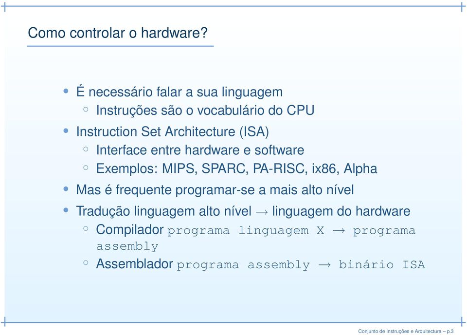 Interface entre hardware e software Exemplos: MIPS, SPARC, PA-RISC, ix86, Alpha Mas é frequente programar-se a